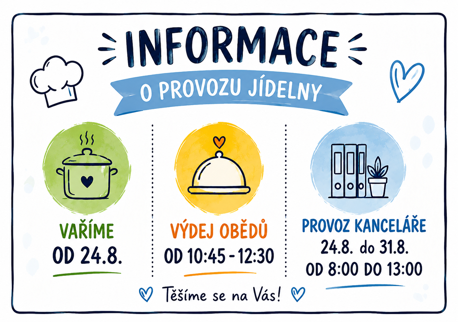 Informace o provozu jídelny
Vaříme od 24.8. Výdej obědů od 10:45 - 12:30
Provoz kanceláře
24.8. do 31.8.
od 8:00 do 13:00